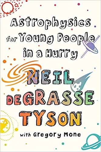 Astrophysics for young people in a hurry
Neil Degrasse Tyson
Gregory Mone
ISBN-10: 0393356507
ISBN-13: 978-0393356502
